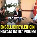 Engelli bireyler için: “Hayata Katıl” Projesi