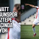 Watt Samsunspor Göztepe maçında yok