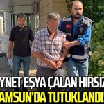 Ziynet eşya çalan hırsız Samsun'da tutuklandı
