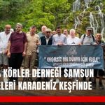 Altı Nokta Körler Derneği Samsun Şubesi’nden Karadeniz gezisi