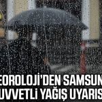 Meteoroloji'den Samsun'a kuvvetli yağış uyarısı!