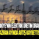 Türkiye'nin elektrik üretim oranı haziran ayında artış kaydetti