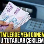 ATM’lerde yeni dönem! Artık bu tutarlar çekilemeyecek