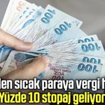 Maliye’den sıcak paraya vergi hazırlığı! Yüzde 10 stopaj geliyor