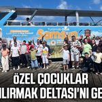Samsun'da özel çocuklar Kızılırmak Deltası'nı gezdi
