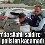 Samsun'da silahlı saldırı: Şüpheli polisten kaçamadı