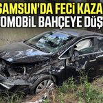 Samsun'da otomobil bahçeye düştü!