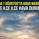 Samsun'da 7 Ağustos'ta hava nasıl olacak?