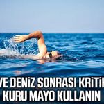 Havuz ve deniz sonrası kritik uyarı! Kuru mayo kullanın