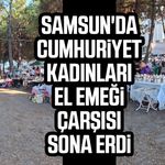 Samsun'da Cumhuriyet Kadınları El Emeği Çarşısı sona erdi