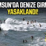 Samsun'da denize girmek yasaklandı!