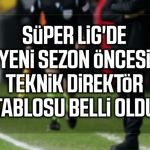 Süper Lig'de yeni sezon öncesi teknik direktör tablosu belli oldu