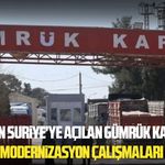 Türkiye'nin Suriye'ye açılan gümrük kapılarında modernizasyon çalışmaları