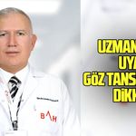 Uzmanından uyarı göz tansiyonuna dikkat