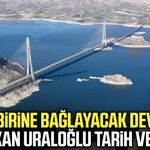 2 ili birbirine bağlayacak proje! Bakan Uraloğlu tarih verdi