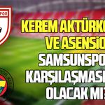 Kerem Aktürkoğlu ve Asensio Samsunspor karşılaşmasında olacak mı?