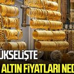 Altın yükselişe geçti! Güncel altın fiyatları ne?