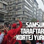 Samsunspor taraftarından kortej yürüyüşü