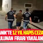 Canik'te 12 yıl hapis cezası bulunan  firari yakalandı