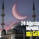 24 Ağustos 2026 Mevlid Kandili bu gece mi?