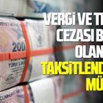 Vergi ve trafik cezası borcu olanlara taksitlendirme müjdesi
