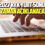 2026-2027 KYK yurt sonuçları ne zaman açıklanacak?