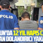Samsun'da 12 yıl hapis cezası bulunan dolandırıcı yakalandı