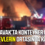 Kavak'ta konteyner evde yangın çıktı