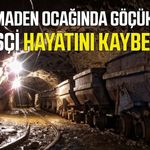 Ankara'da Maden ocağında göçük: 1 işçi hayatını kaybetti
