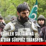 Mehmed Fetihler Sultanı’na Eşref Rüya’dan sürpriz transfer
