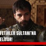 Mehmed Fetihler Sultanı’na Uğurlu geliyor!