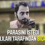 Parasını isteyen boyacı ustası bıçaklanarak öldürüldü