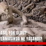 Pompeii nasıl yok oldu? Vezüv patlamasında ne yaşandı?