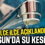 Samsun'da 5 ilçede su kesintisi alarmı!