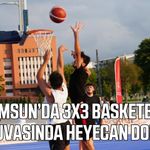 Samsun’da 3x3 Basketbol mücadelesi başladı