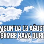 Samsun’da 13 Ağustos Perşembe hava durumu