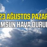 Samsun'da 23 Ağustos Pazar hava durumu