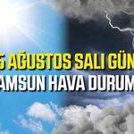 Samsun'da 25 Ağustos Salı hava durumu