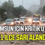 Samsun’da sağanak alarmı: 11 ilçe sarı alanda