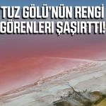 Tuz Gölü’nde dikkat çeken renk değişimi