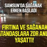 Samsun’da beklenen sağanak gece yarısından önce başladı