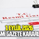 1 Eylül 2026 Resmi Gazete kararları