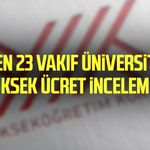 YÖK’ten 23 vakıf üniversitesine yüksek ücret incelemesi