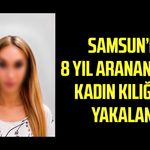 Samsun’da 8 yıl aranan firari, Kadıköy’de kadın kılığında yakalandı