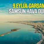 Samsun'da 9 Eylül Çarşamba hava durumu