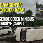 Samsun’da yürekleri ağza getiren kaza: 2 yaralı