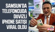Samsun’da telefoncuda dövizli iPhone satışı viral oldu