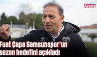 Fuat Çapa Samsunspor'un sezon hedefini açıkladı