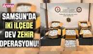 Samsun'da iki ilçede dev zehir operasyonu!
