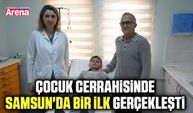 Çocuk cerrahisinde Samsun'da bir ilk gerçekleşti